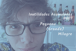 IA 007: “Pequeno (Grande) Milagre”
