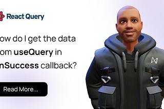 How do I get the data from useQuery in onSuccess callback?