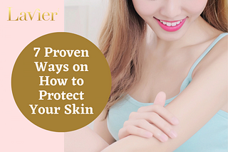 7 Proven Ways on How to Protect Your Skin