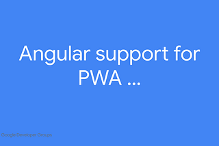 Building Progressive Web Apps in Angular (using pwafire)