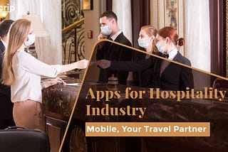 Apps For Hospitality Industry — Mobile, Your Travel Partner