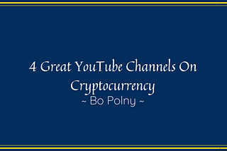 4 Great YouTube Channels On Cryptocurrency