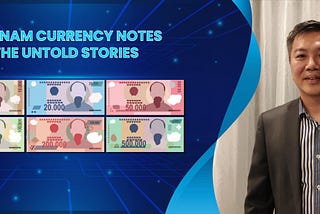 The First NFT Collection in the History of Vietnam Currency Notes: The Untold Stories