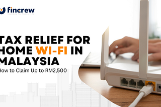 Tax Relief for Home Wi-Fi in Malaysia: How to Claim Up to RM2,500 From LHDN
