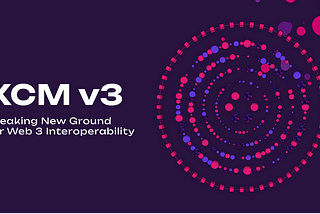 XCM v3: Breaking New Ground for Web3 Interoperability