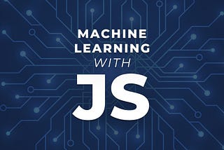 An Introduction to Machine Learning with JavaScript