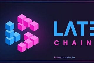 LatestChain: A revolutionary blockchain platform layer 1