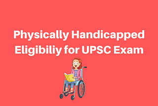 Physically Handicapped Criteria for UPSC Civil Service Exam