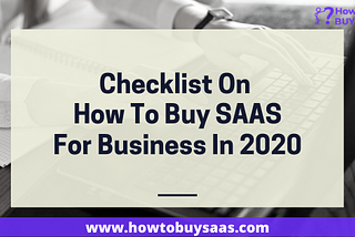 Best Checklist On How To Buy Saas For Business In 2020