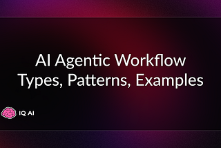 What are Agentic Workflows? Types, Patterns, and Examples