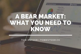 A Bear Market: What You Need to Know | Tom Kutzen | Finance & Financial Literacy