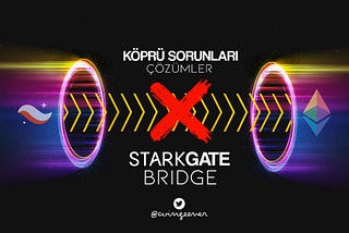 StarkNet Köprü Sorunları ve Kontrat Üzerinden Çözümler