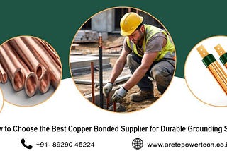How to Choose the Best Copper Bonded Supplier for Durable Grounding Solutions
