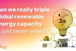Is the goal of tripling global renewable energy capacity realistic?
