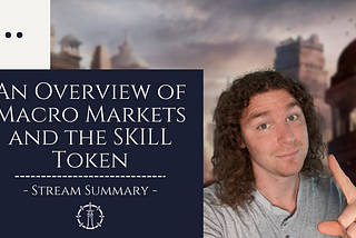 Stream Summary: An Overview of Macro Markets and the SKILL Token