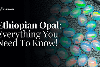 Ethiopian Opal: Everything You Need To Know!