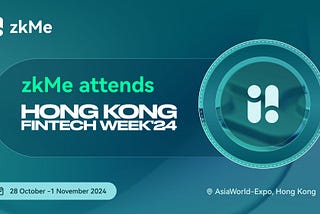 zkMe Showcases at Hong Kong FinTech Week 2024, Asia’s Premier Fintech Event