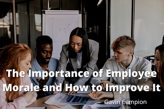 Gavin Campion on The Importance of Employee Morale and How to Improve It