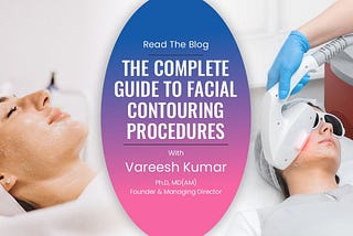 The complete guide to facial contouring procedures