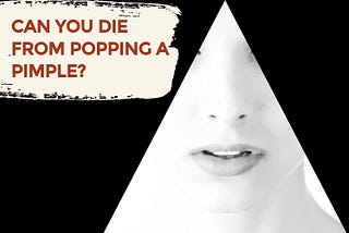 Can you die from popping a pimple? — The Complete Herbal Guide