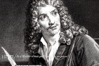 MOLIÈRE Réincarné (ou bien CORNEILLE)