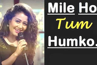 Mile Ho Tum Humko lyrics | Tony Kakkar & Neha Kakkar