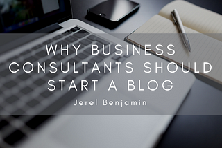 Why Business Consultants Should Start a Blog