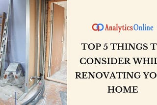 Top 5 things to consider while renovating your home — Analytics Online