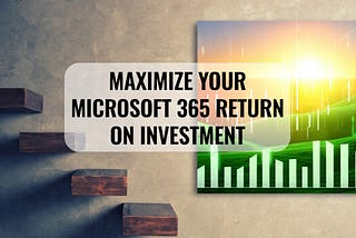 Maximize your Microsoft 365 Return on Investment — Daniel Glenn