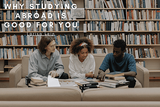 Why Studying Abroad Is Good For You | Larisa Lein | Travel & Education