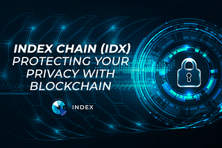 INDEX CHAIN(IDX) — Protecting Your Privacy With Blockchain