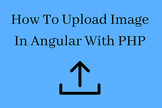 Upload Image In Angular With PHP