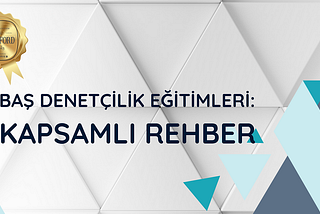 Baş Denetçilik Eğitimleri: Kapsamlı Rehber