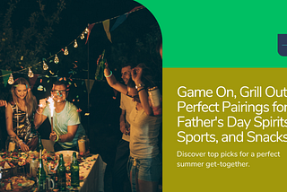 GAME ON, GRILL OUT: PERFECT PAIRINGS FOR FATHER’S DAY SPIRITS, SPORTS, AND SNACKS