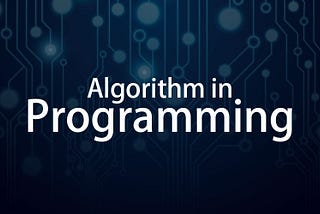 Algorithms in Programming