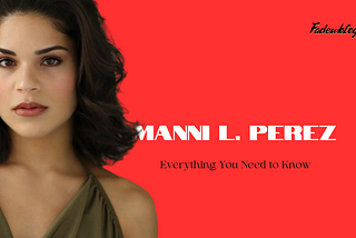 Everything You Need to Know About Manni L. Perez | Wiki, Biography, Filmography, Games, Age, Height