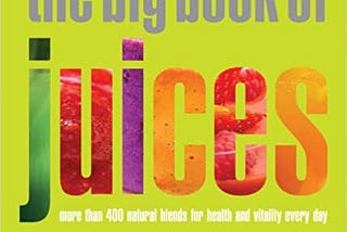 READ/DOWNLOAD#> The Big Book of Juices: More Than 400 Natural Blends for Health and Vitality Every…