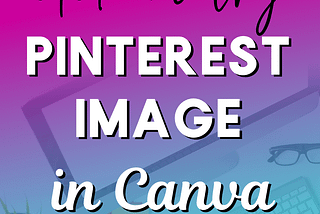 How to Create Click-Worthy Pinterest Images with Canva