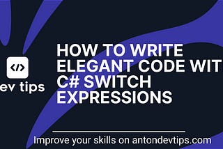 How To Write Elegant Code with C# Switch Expressions