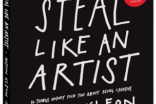 Book Summary: Steal Like an Artist by Austin Kleon