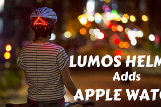 Lumos smart bike helmet with Apple watch gestures: It is a Style, a choice