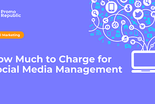 How Much to Charge for Social Media Management — PromoRepublic