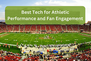 Best Tech for Athletic Performance and Fan Engagement | David Krulewich
