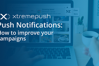 Push Notifications: How to improve your campaigns