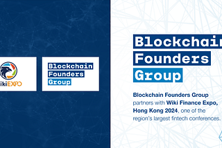 Blockchain Founders Group partners with Wiki Finance Expo, Hong Kong 2024