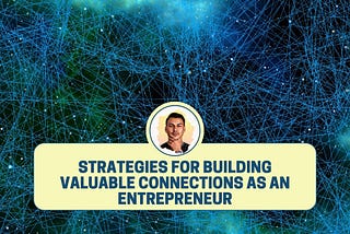 Strategies For Building Valuable Connections As An Entrepreneur — Dean Masalta