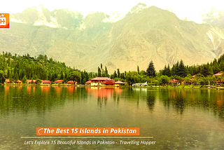 15 Beautiful Islands to Explore in Pakistan