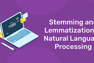 Understanding Stemming and Lemmatization in Natural Language Processing (NLP)