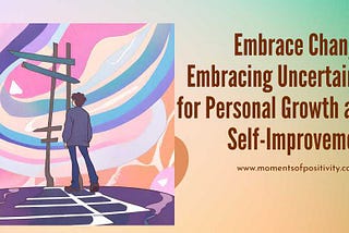 Embrace Change: Embracing Uncertainty for Personal Growth and Self-Improvement