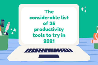 The considerable list of 25 productivity tools to try in 2021 — Backlsh